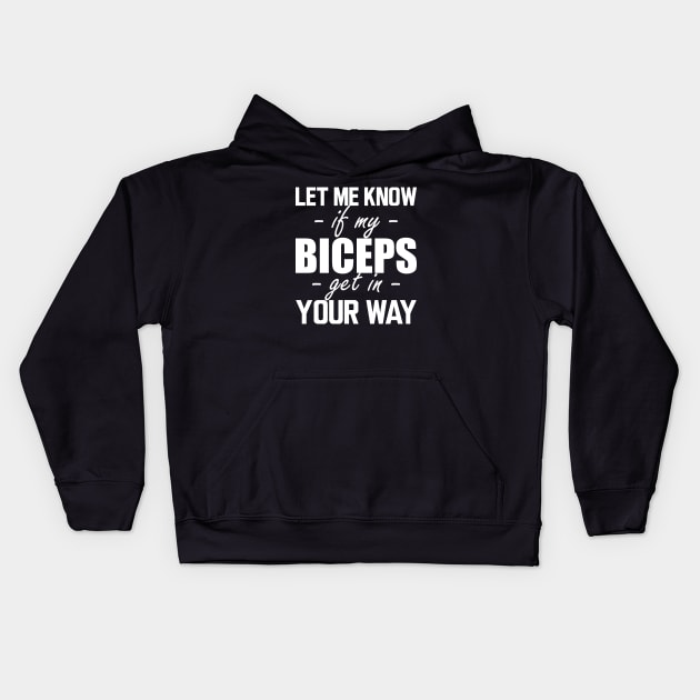 Gym workout - Let me know if my biceps get in your way w Kids Hoodie by KC Happy Shop